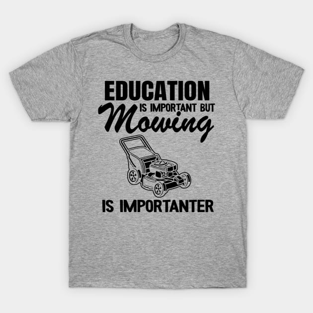 Lawn Mowing Is Importanter Funny Gardening Gift Landscaping T-Shirt by Kuehni